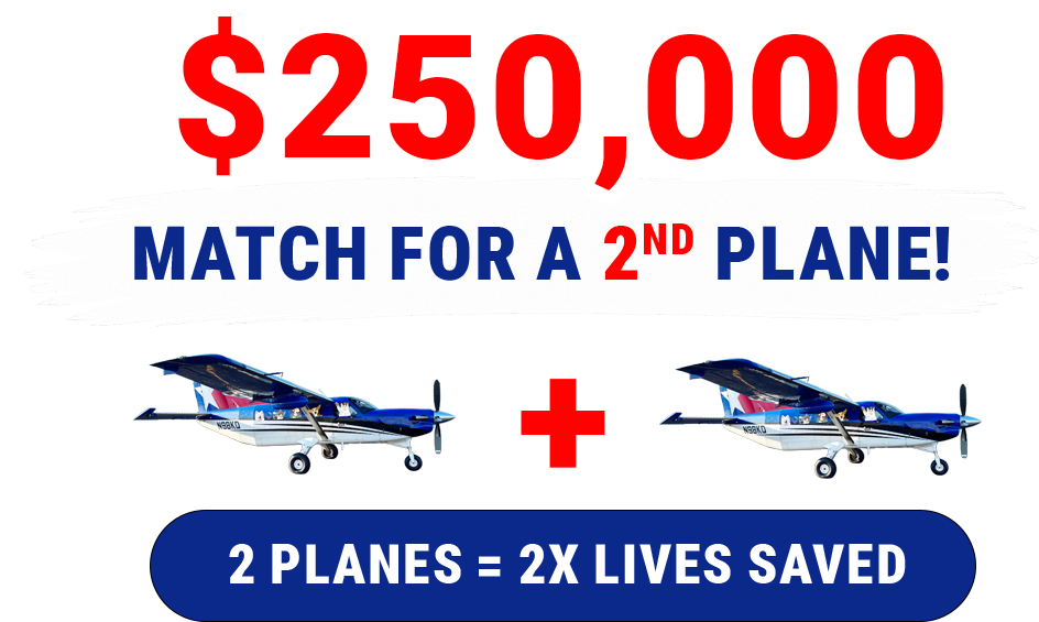 $250,000 match for a 2nd plane. 2 planes = 2x lives saved.